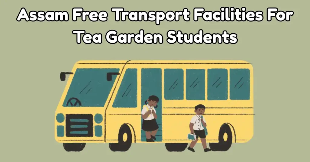 Assam Free Transport Facilities For Tea Garden Students (1)